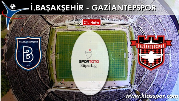 İ. Başakşehir - Gaziantepspor sahaya hangi kadro ile çıkıyor?