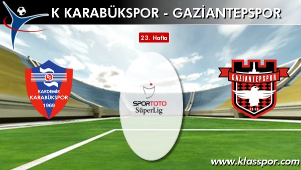 İşte K Karabükspor - Gaziantepspor maçında ilk 11'ler