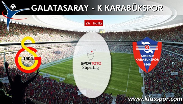 Galatasaray - K Karabükspor sahaya hangi kadro ile çıkıyor?