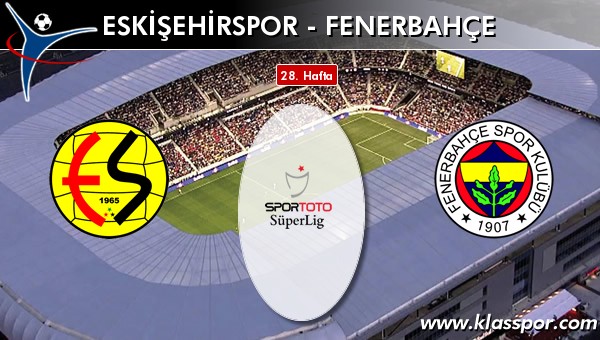 Eskişehirspor - Fenerbahçe maç kadroları belli oldu...