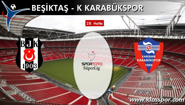 Beşiktaş - K Karabükspor maç kadroları belli oldu...