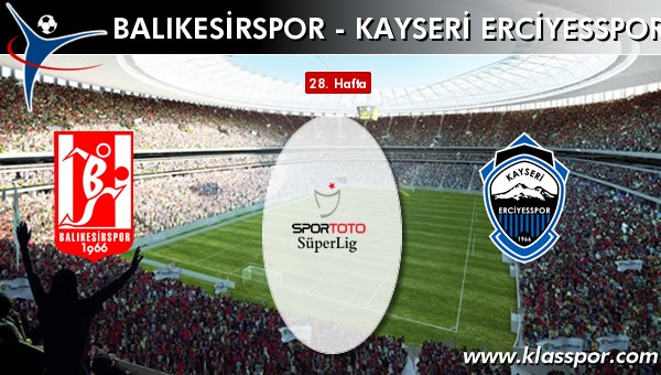 Balıkesirspor - S.A.İ. K.Erciyesspor sahaya hangi kadro ile çıkıyor?