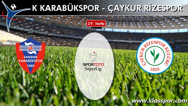 İşte K Karabükspor - Çaykur Rizespor maçında ilk 11'ler