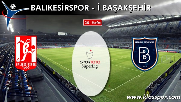 Balıkesirspor - İ. Başakşehir maç kadroları belli oldu...