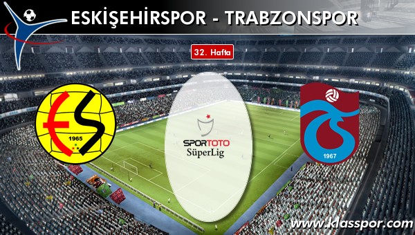 İşte Eskişehirspor - Trabzonspor maçında ilk 11'ler