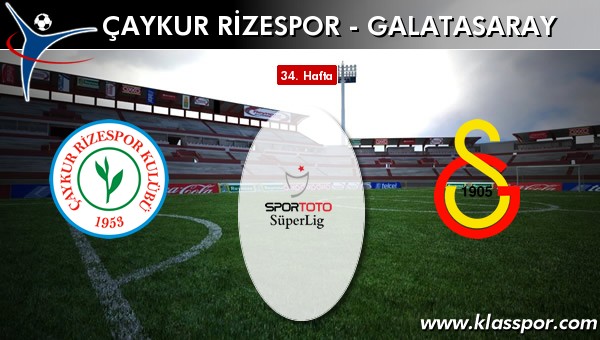 Çaykur Rizespor - Galatasaray sahaya hangi kadro ile çıkıyor?