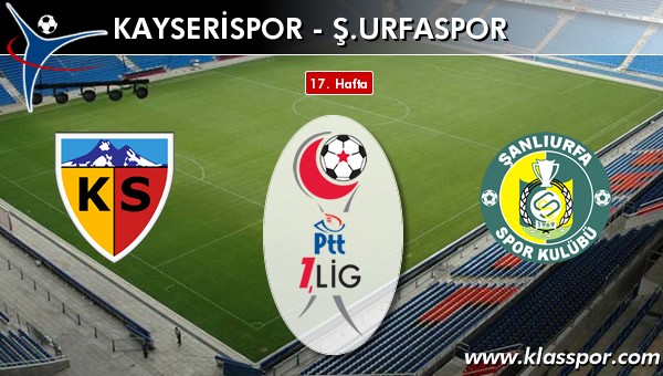 Kayserispor - Ş. Urfaspor sahaya hangi kadro ile çıkıyor?