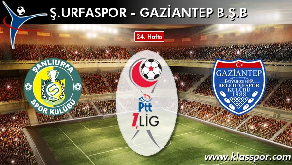 İşte Şanlıurfaspor - Gaziantep BŞB maçında ilk 11'ler