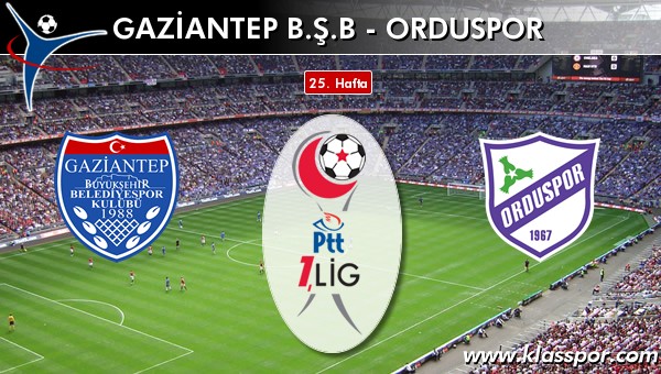 Gaziantep BŞB - Orduspor sahaya hangi kadro ile çıkıyor?