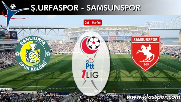 İşte Şanlıurfaspor - Samsunspor maçında ilk 11'ler