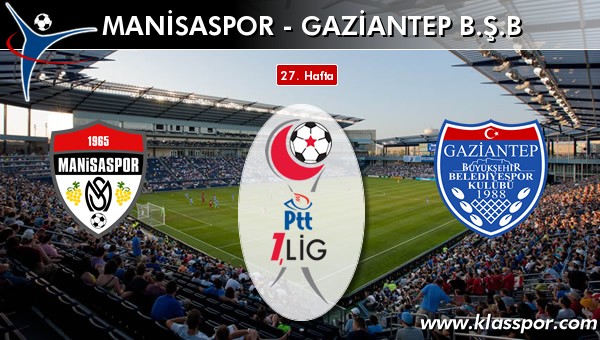 Manisaspor - Gaziantep BŞB sahaya hangi kadro ile çıkıyor?