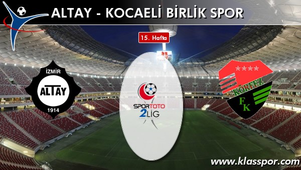 Altay - Kocaeli Birlik Spor sahaya hangi kadro ile çıkıyor?