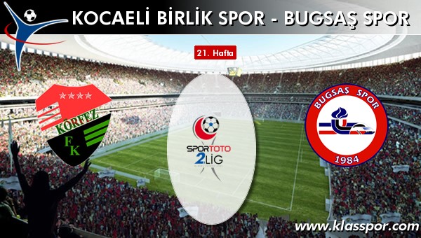 Kocaeli Birlik Spor - Bugsaş Spor maç kadroları belli oldu...