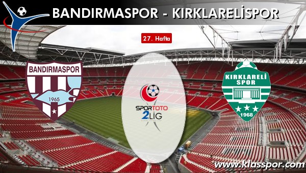 Bandırmaspor - Kırklarelispor sahaya hangi kadro ile çıkıyor?