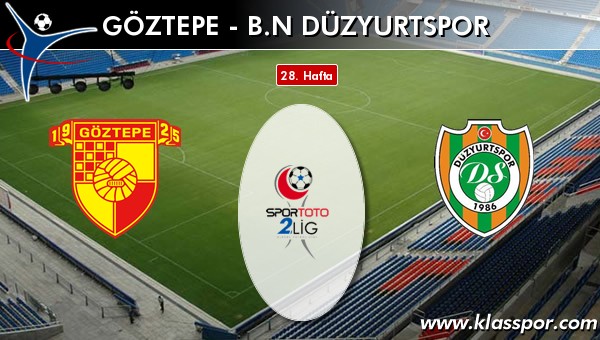 Göztepe - BN Düzyurtspor sahaya hangi kadro ile çıkıyor?