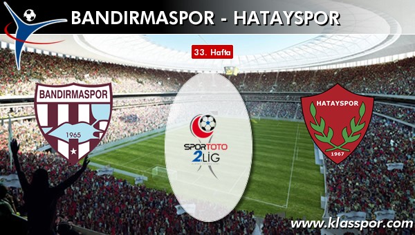 Bandırmaspor - Hatayspor sahaya hangi kadro ile çıkıyor?