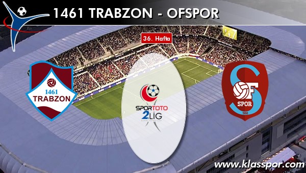 İşte 1461 Trabzon - Ofspor maçında ilk 11'ler