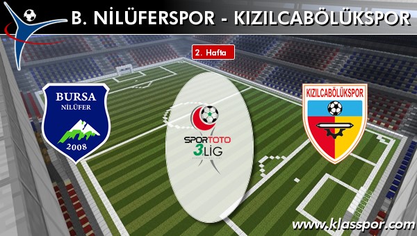 B. Nilüferspor - Kızılcabölükspor sahaya hangi kadro ile çıkıyor?