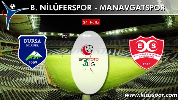 B. Nilüferspor - Manavgatspor sahaya hangi kadro ile çıkıyor?