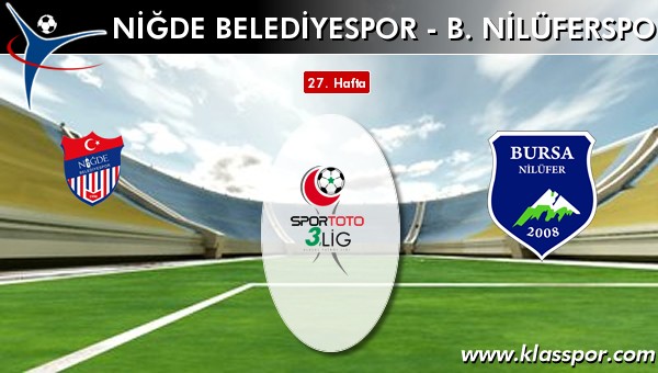 Niğde Belediyespor - B. Nilüferspor maç kadroları belli oldu...