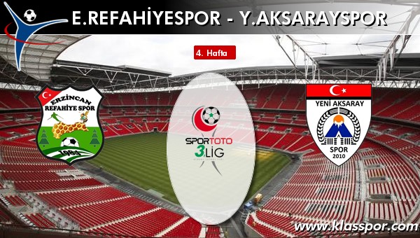 E. Refahiyespor - Y. Aksarayspor sahaya hangi kadro ile çıkıyor?