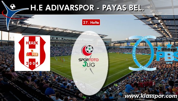 H.E. Adıvarspor - Payas Bel. sahaya hangi kadro ile çıkıyor?