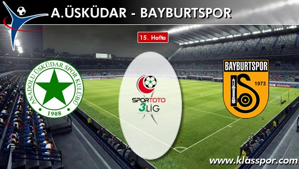 A. Üsküdar - Bayburtspor sahaya hangi kadro ile çıkıyor?