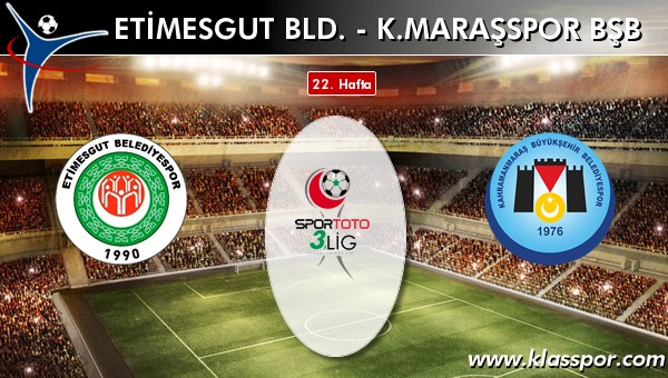 Etimesgut Bld. - K. Maraşspor BŞB sahaya hangi kadro ile çıkıyor?