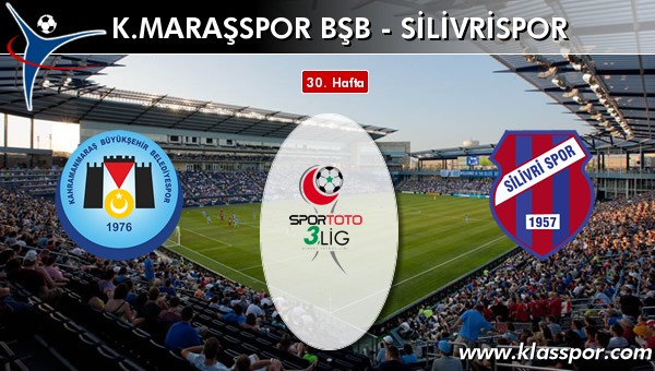 K. Maraşspor BŞB - Silivrispor sahaya hangi kadro ile çıkıyor?