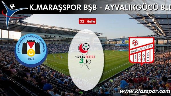 İşte K. Maraşspor BŞB - Ayvalıkgücü Bld maçında ilk 11'ler