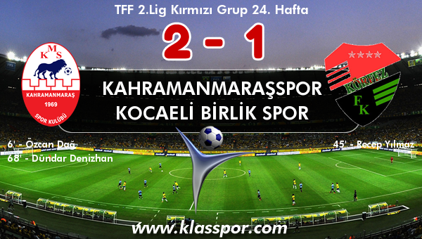 Kahramanmaraşspor 2 - Kocaeli Birlik Spor 1