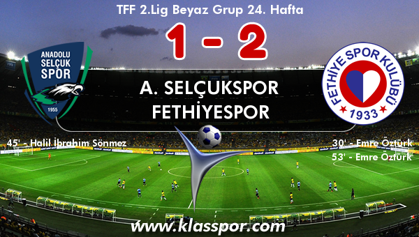 A. Selçukspor 1 - Fethiyespor 2