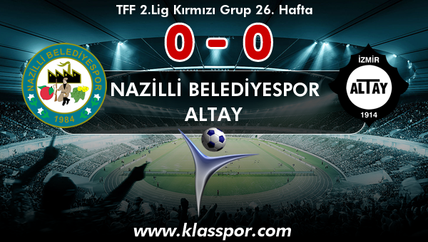 Nazilli Belediyespor 0 - Altay 0