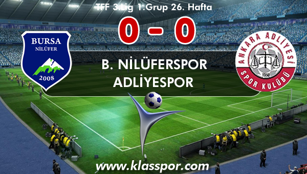 B. Nilüferspor 0 - Adliyespor 0