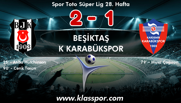 Beşiktaş 2 - K Karabükspor 1