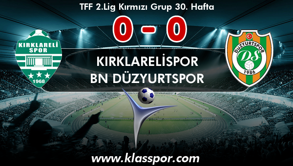 Kırklarelispor 0 - BN Düzyurtspor 0