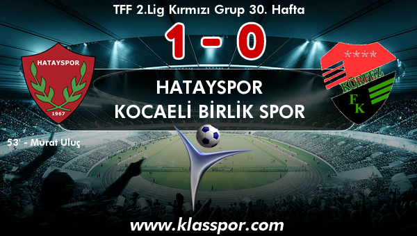 Hatayspor 1 - Kocaeli Birlik Spor 0