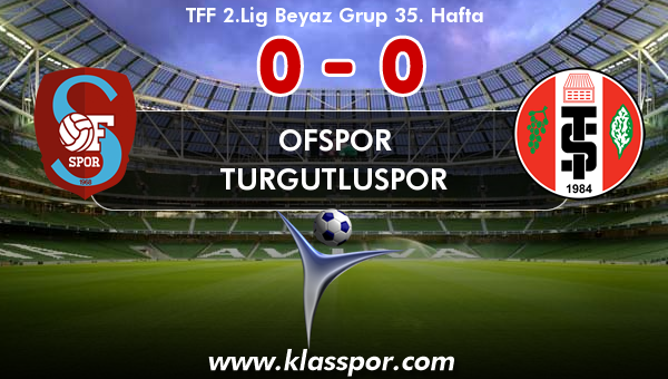 Ofspor 0 - Turgutluspor 0