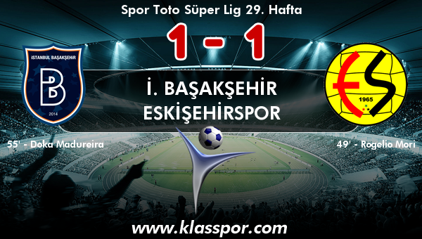 İ. Başakşehir 1 - Eskişehirspor 1