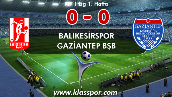 Balıkesirspor 0 - Gaziantep BŞB 0