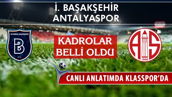 İ. Başakşehir - Antalyaspor maç kadroları belli oldu...