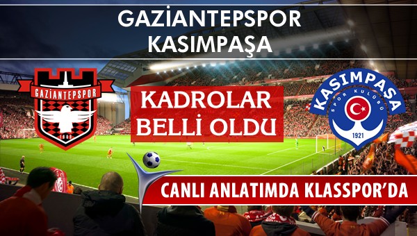 Gaziantepspor - Kasımpaşa sahaya hangi kadro ile çıkıyor?