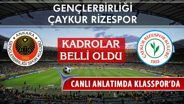 Gençlerbirliği - Çaykur Rizespor maç kadroları belli oldu...