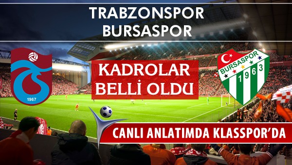 Trabzonspor - Bursaspor maç kadroları belli oldu...