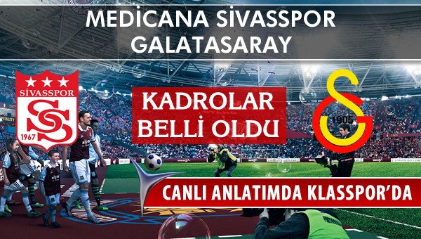 İşte Medicana Sivasspor - Galatasaray maçında ilk 11'ler