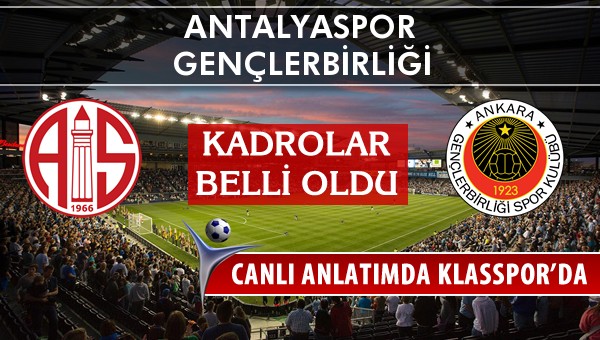 İşte Antalyaspor - Gençlerbirliği maçında ilk 11'ler