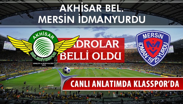 Akhisar Bel. - Mersin İdmanyurdu sahaya hangi kadro ile çıkıyor?