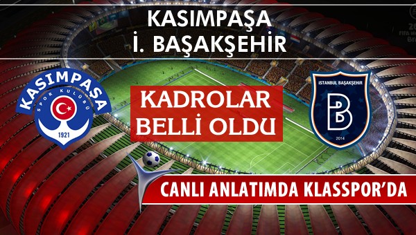 Kasımpaşa - İ. Başakşehir sahaya hangi kadro ile çıkıyor?