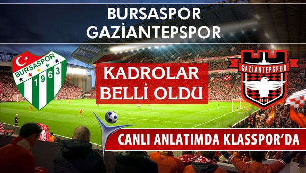 Bursaspor - Gaziantepspor maç kadroları belli oldu...