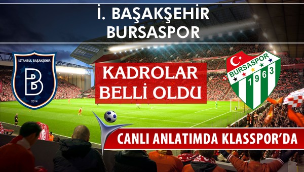 İ. Başakşehir - Bursaspor sahaya hangi kadro ile çıkıyor?